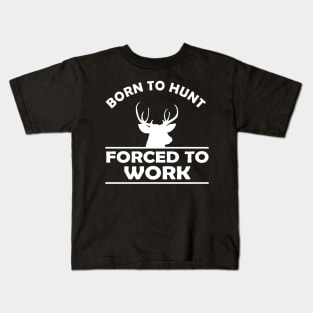 Deer Hunter - Born to hunt forced to work Kids T-Shirt